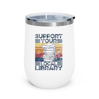 Retro Support Your Local Library Library Lover Book Reader Wine Tumbler | Mazezy