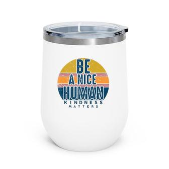 Retro Vintage Be A Nice Human Kindness Matters -Be Kind Wine Tumbler | Mazezy