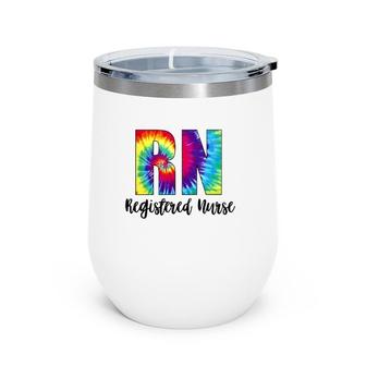 Rn Tie Dye Registered Nurse Colorful Text Wine Tumbler | Mazezy CA