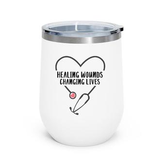 Rn Wound Care Nurse Healing Wouds Changing Lives Wine Tumbler | Mazezy