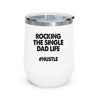Rocking The Single Dads Life Funny Family Love Dads Wine Tumbler | Mazezy
