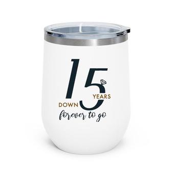 Romantic 15 Years Down 15Th Wedding Anniversary Wine Tumbler | Mazezy