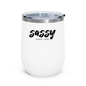 Sassy Since 1990 31 Years Old Born In 1990 31St Birthday Wine Tumbler | Mazezy