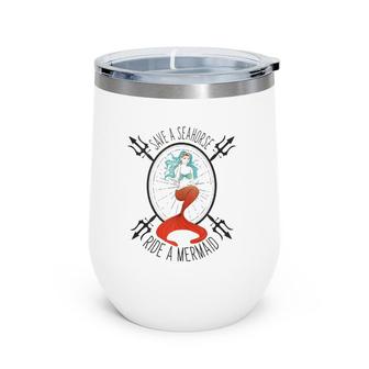 Save A Seahorse Ride A Mermaid - Funny Beach Vacation Wine Tumbler | Mazezy