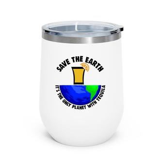 Save Earth Tee Only Tequila Planetearth Globe Wine Tumbler | Mazezy