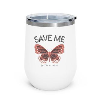 Save Me Love The Butterflies Wine Tumbler | Mazezy