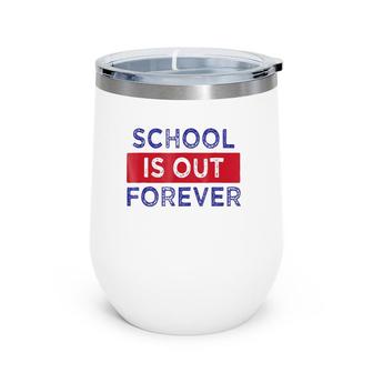 School Is Out Forever Wine Tumbler | Mazezy