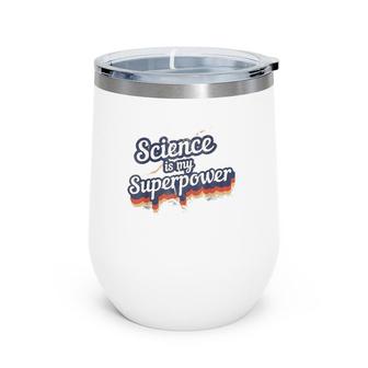 Science Is My Superpower Science Teacher Gift Wine Tumbler | Mazezy