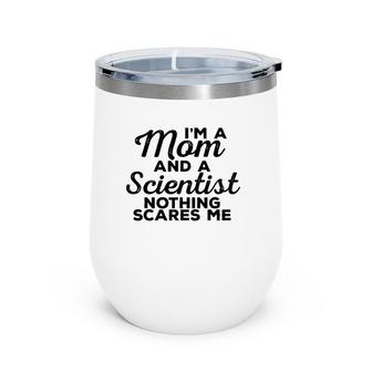Scientist Mom Nothing Scares Me - Scientist Gift For Mom Wine Tumbler | Mazezy
