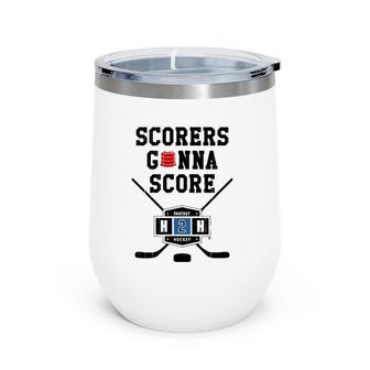 Scorers Gonna Score In Fantasy Hockey Wine Tumbler | Mazezy