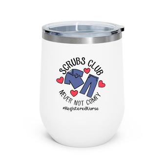 Scubs Club Never Not Comfy Registered Nurse Wine Tumbler | Mazezy