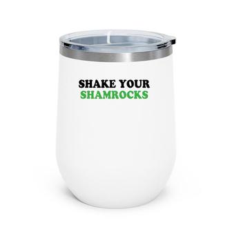 Shake Your Shamrocks St Patrick's Day Wine Tumbler | Mazezy
