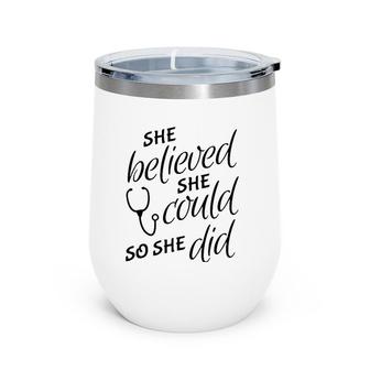 She Believed She Could So She Did - Nurse Wine Tumbler | Mazezy