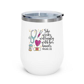 She Works Willingly With Her Hands Cute Nurse Gift Idea Wine Tumbler | Mazezy
