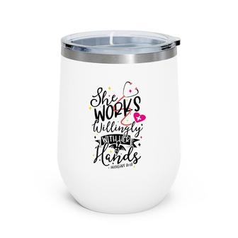 She Works Willingly With Her Hands Proverbs 3113 Nurse Gift Wine Tumbler | Mazezy