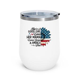 She's A Good Girl Loves Her Mama Jesus & America Too Wine Tumbler | Mazezy