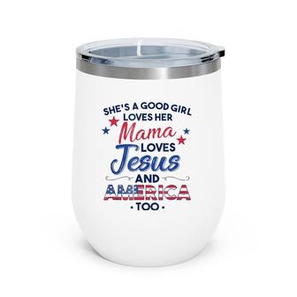 She's A Good Girl Loves Her Mama Loves Jesus & America Tee Wine Tumbler | Mazezy