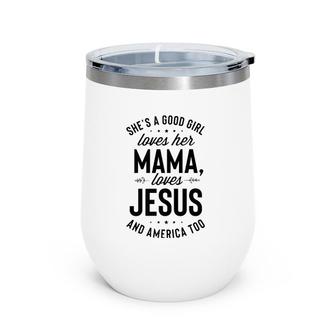 She's A Good Girl Loves Her Mama Loves Jesus And America Too Wine Tumbler | Mazezy