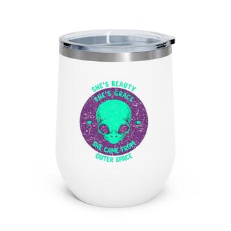 She's Beauty She's Grace Funny Alien From Outer Space Gift Wine Tumbler | Mazezy