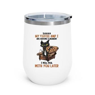 Shhh My Coffee And I Are Having A Moment Funny Cat Drinking Wine Tumbler | Mazezy