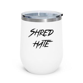 Shred Hate Anti-Bullying Kindness Wine Tumbler | Mazezy