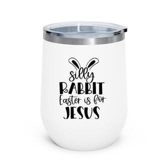 Silly Rabbit Easter Is For Jesus Christian Easter Religious Tank Top Wine Tumbler | Mazezy