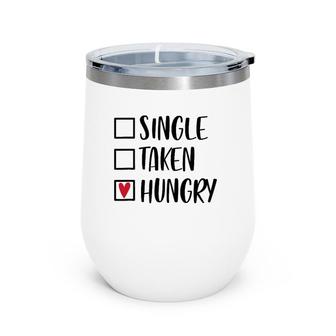 Single Taken Hungry Funny Valentine's Day Food Lover Wine Tumbler | Mazezy