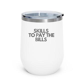 Skills To Pay The Bills Wine Tumbler | Mazezy