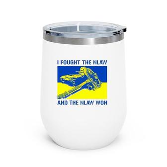 Slava Ukraini I Fought The Nlaw And The Nlaw Won Wine Tumbler | Mazezy