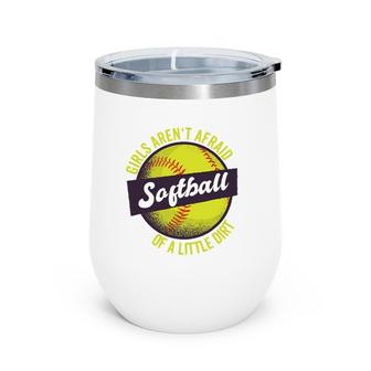 Softball Girls Aren't Afraid Of A Little Dirt Catcher Wine Tumbler | Mazezy