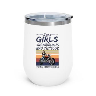 Some Girls Love Motorcycles And Tattoos It's Me I'm Some Girls Vintage Retro Wine Tumbler | Mazezy