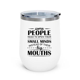 Some People Need To Open Their Small Minds Instead Of Their Big Mouths Wine Tumbler | Mazezy