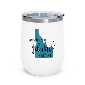 Somebody In Idaho Loves Me Id State Wine Tumbler | Mazezy