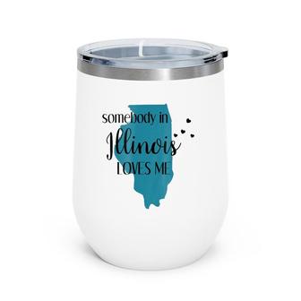 Somebody In Illinois Loves Me Il State Gift Apparel Wine Tumbler | Mazezy