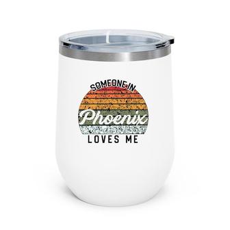 Someone In Phoenix Loves Me United States Family Travel Wine Tumbler | Mazezy