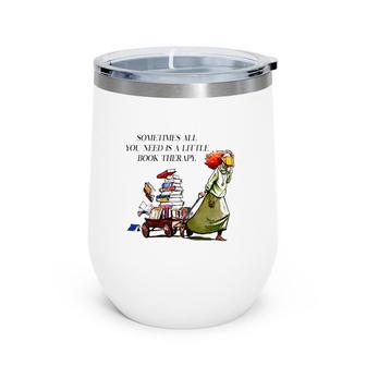 Sometimes All You Need Is A Little Book Therapy Funny Book Lover Wine Tumbler | Mazezy