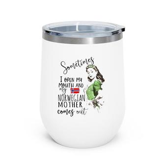 Sometimes I Open My Mouth And My Norwegian Mother Comes Out Wine Tumbler | Mazezy