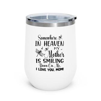 Somewhere In Heaven My Mother Is Smiling Down On Me I Love You Mom Dragonfly Version Wine Tumbler | Mazezy