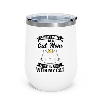 Sorry I Can't I'm A Cat Mom Mother Wine Tumbler | Mazezy