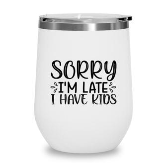 Sorry Im Late I Have Kids Sarcastic Black Graphic Wine Tumbler - Seseable