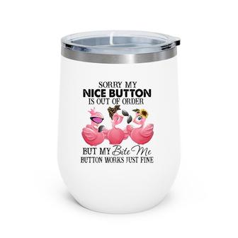 Sorry My Nice Button Is Out Of Order Funny Flamingo Lovers Wine Tumbler | Mazezy