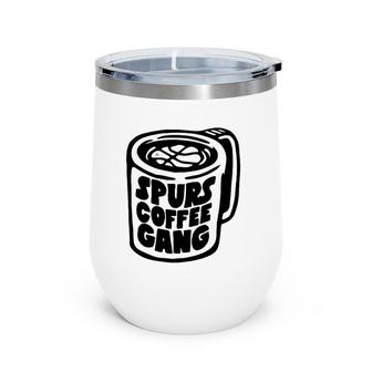 Spurs Coffee Gang Caffeine Lover Gift Wine Tumbler | Mazezy