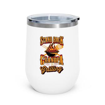 Stand Back Grandpa Is Grilling Grill Master 4Th Of July Dad Wine Tumbler | Mazezy