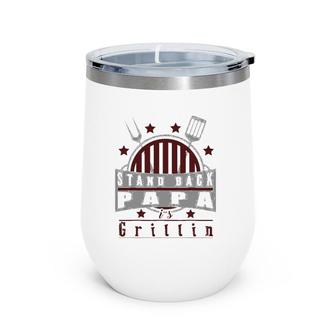 Stand Back Papa Is Grillin - Grill Master Cooking Dad Gift Wine Tumbler | Mazezy AU