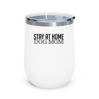 Stay At Home Dog Mom Funny Dog Lovers Gift Wine Tumbler | Mazezy