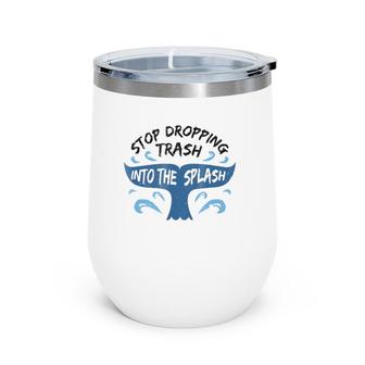 Stop Dropping Trash Into The Splash Whale Tail - Wine Tumbler | Mazezy