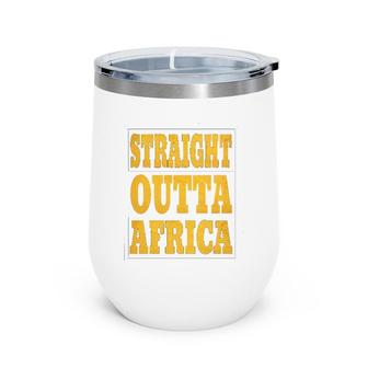 Straight Outta Africa African Black Pride For Women Men Wine Tumbler | Mazezy