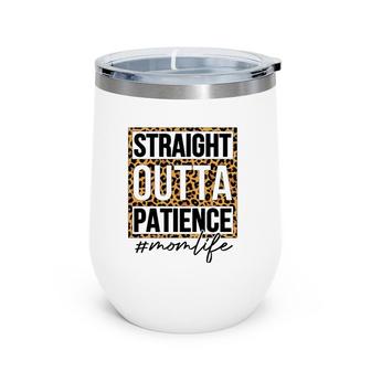 Straight Outta Patience Mom Life Mother's Day Wine Tumbler | Mazezy UK