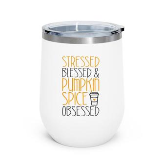 Stressed Blessed And Pumpkin Spice Obsessed Wine Tumbler | Mazezy