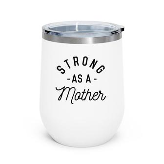 Strong As A Mother Cute Gift For Mom Mothers Day Wine Tumbler | Mazezy